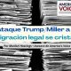 Ataque Trump/Miller a la inmigración legal se cristaliza